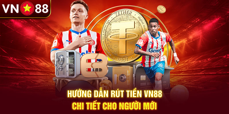 Rút tiền VN88 dễ dàng với quy trình đơn giản nhanh chóng Rút tiền VN88 dễ dàng với quy trình đơn giản nhanh chóng