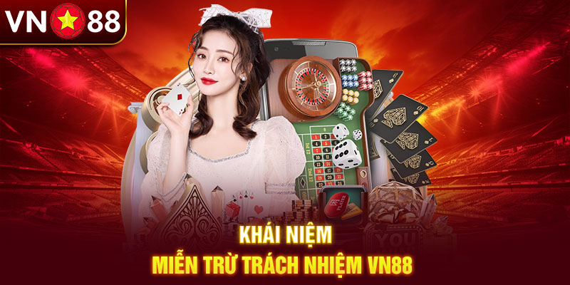 Khái niệm miễn trừ trách nhiệm Vn88 Khái niệm miễn trừ trách nhiệm Vn88