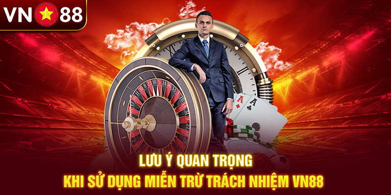 Lưu ý quan trọng khi sử dụng miễn trừ trách nhiệm Vn88 Lưu ý quan trọng khi sử dụng miễn trừ trách nhiệm Vn88