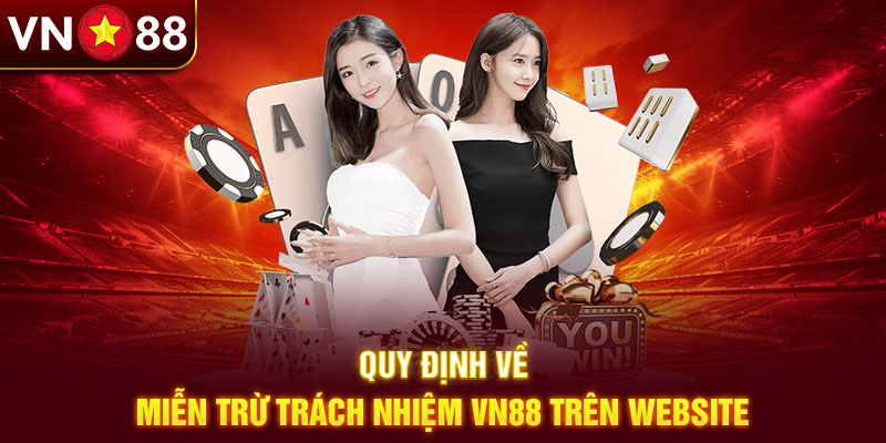 Quy định về miễn trừ trách nhiệm Vn88 trên website Quy định về miễn trừ trách nhiệm Vn88 trên website