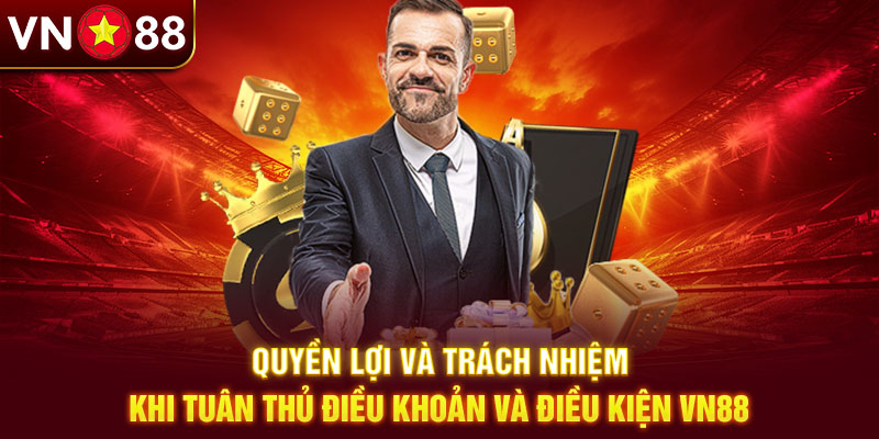 Quyền lợi và trách nhiệm khi tuân thủ điều khoản và điều kiện Vn88 Quyền lợi và trách nhiệm khi tuân thủ điều khoản và điều kiện Vn88
