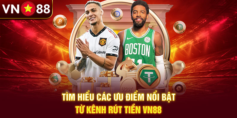 Rút tiền VN88 mang đến nhiều lợi ích hấp dẫn Rút tiền VN88 mang đến nhiều lợi ích hấp dẫn